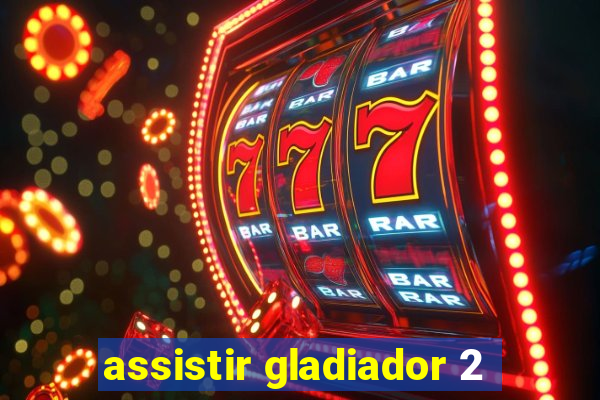 assistir gladiador 2